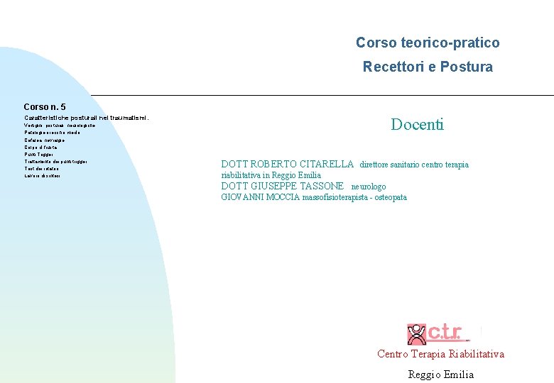 Corso teorico-pratico Recettori e Postura Corso n. 5 Caratteristiche posturali nei traumatismi. Vertigini: posturali,