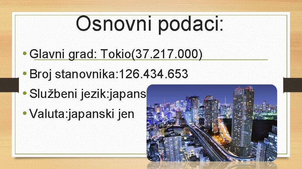 Osnovni podaci: • Glavni grad: Tokio(37. 217. 000) • Broj stanovnika: 126. 434. 653