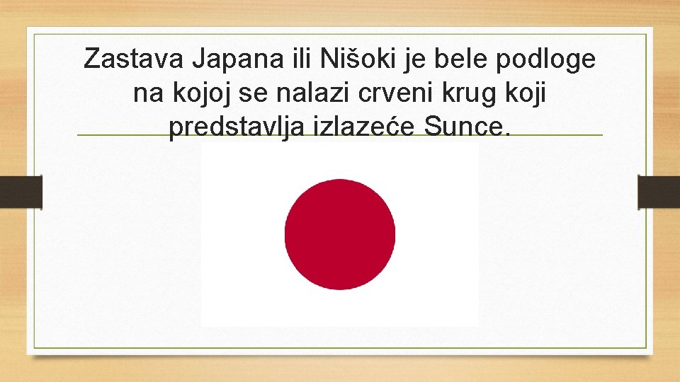 Zastava Japana ili Nišoki je bele podloge na kojoj se nalazi crveni krug koji