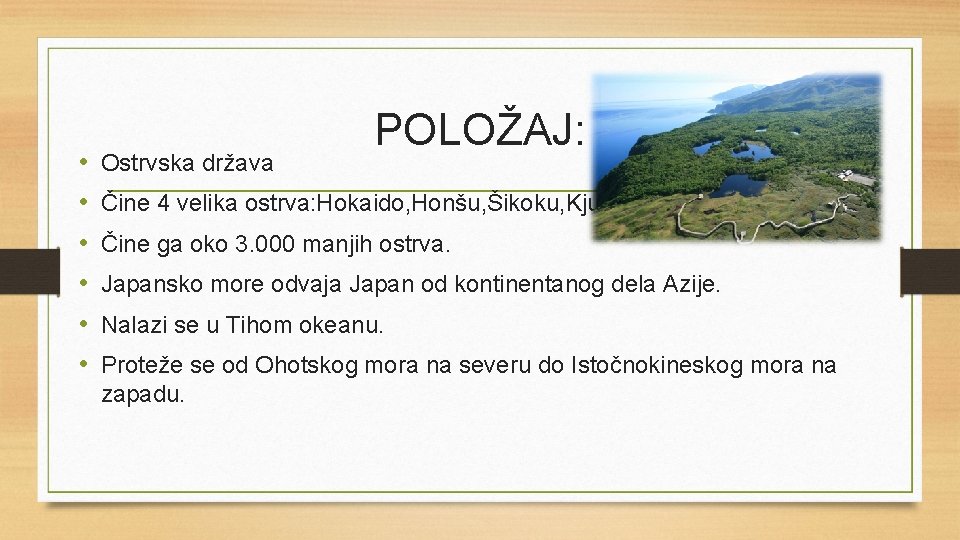  • • • Ostrvska država POLOŽAJ: Čine 4 velika ostrva: Hokaido, Honšu, Šikoku,