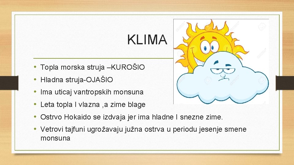 KLIMA • • • Topla morska struja –KUROŠIO Hladna struja-OJAŠIO Ima uticaj vantropskih monsuna