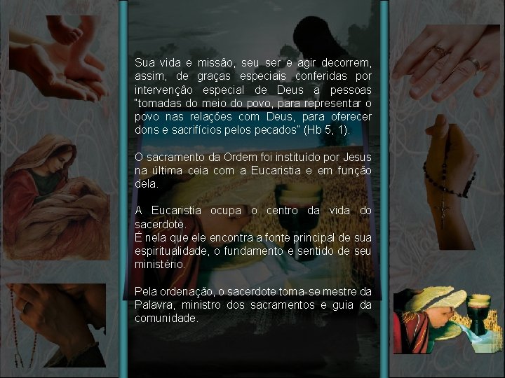 Sua vida e missão, seu ser e agir decorrem, assim, de graças especiais conferidas