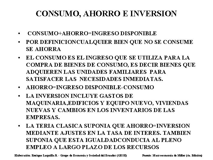 CONSUMO, AHORRO E INVERSION • CONSUMO+AHORRO=INGRESO DISPONIBLE • POR DEFINICIONCUALQUIER BIEN QUE NO SE