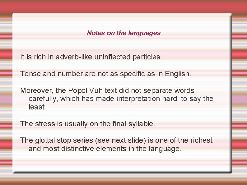 Notes on the languages It is rich in adverb-like uninflected particles. Tense and number