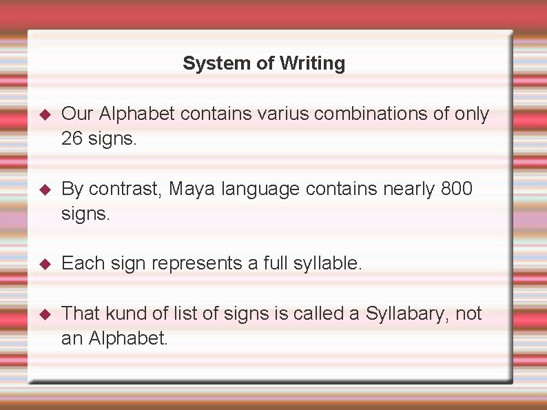 System of Writing Our Alphabet contains varius combinations of only 26 signs. By contrast,