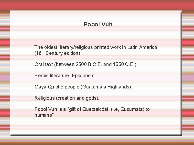Popol Vuh The oldest literary/religious printed work in Latin America (16 th Century edition).