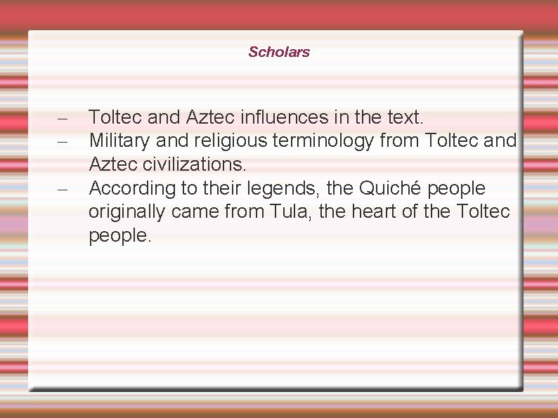 Scholars – – – Toltec and Aztec influences in the text. Military and religious