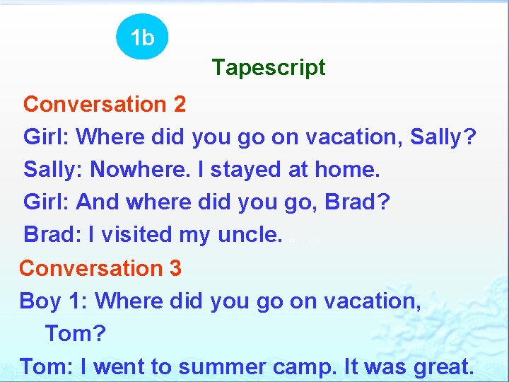 1 b Tapescript Conversation 2 Girl: Where did you go on vacation, Sally? Sally: