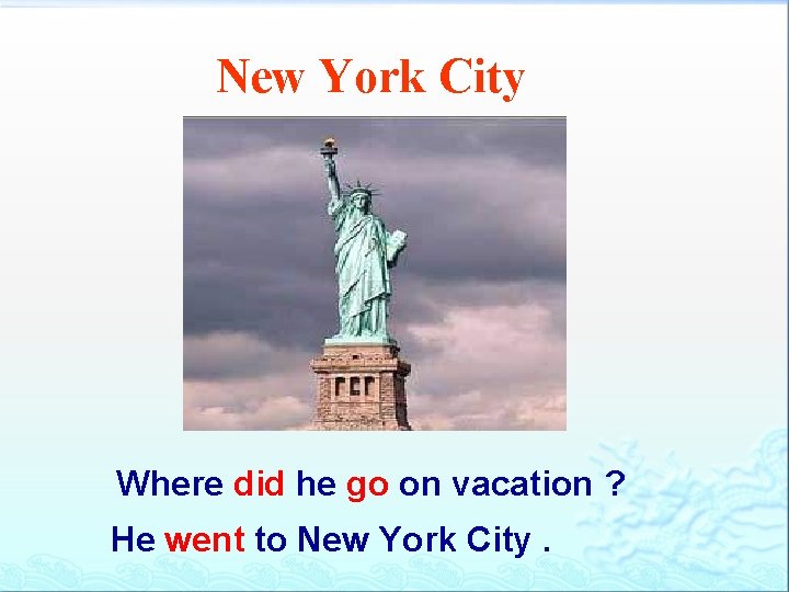 New York City Where did he go on vacation ? He went to New