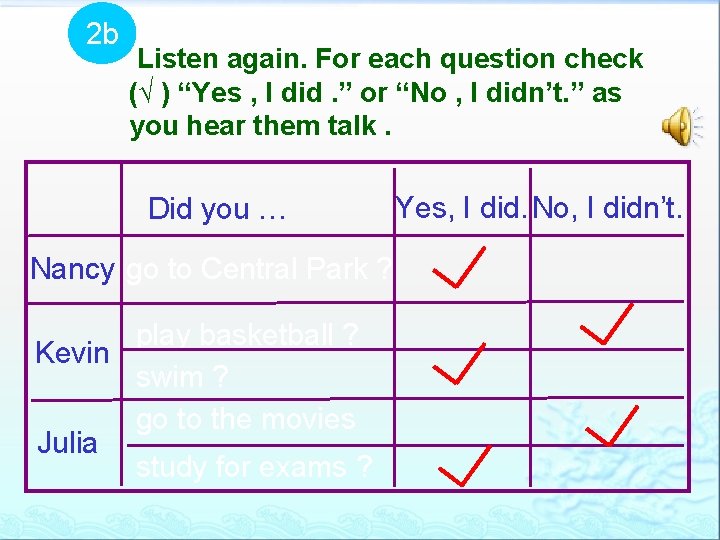 2 b Listen again. For each question check (√ ) “Yes , I did.