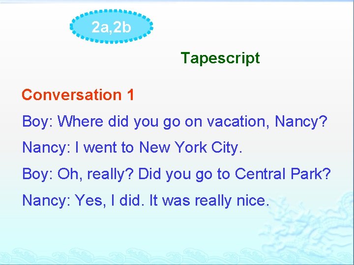 2 a, 2 b Tapescript Conversation 1 Boy: Where did you go on vacation,