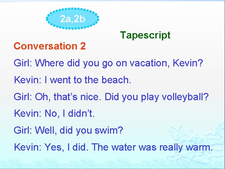 2 a, 2 b Conversation 2 Tapescript Girl: Where did you go on vacation,