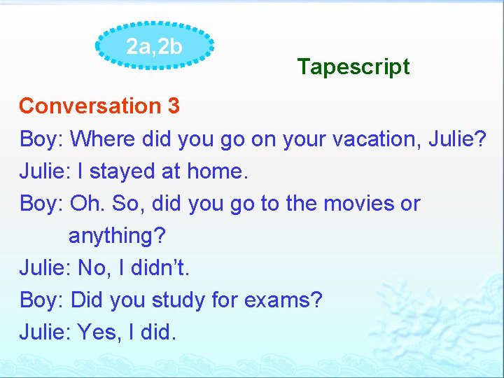 2 a, 2 b Tapescript Conversation 3 Boy: Where did you go on your