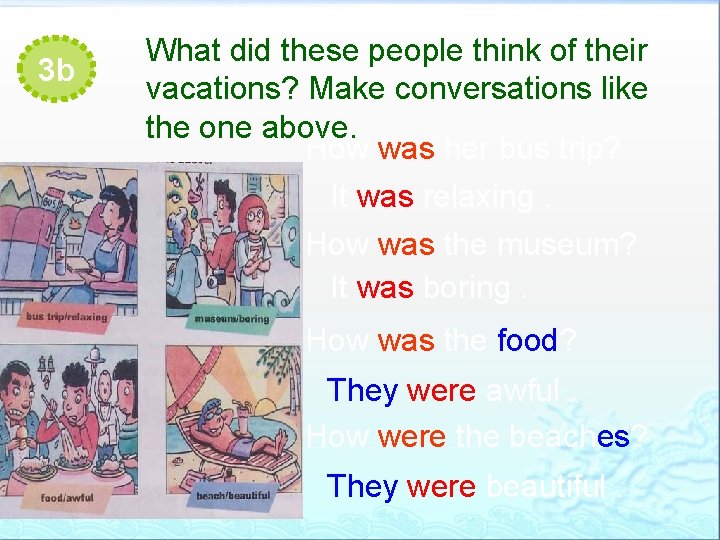 3 b What did these people think of their vacations? Make conversations like the