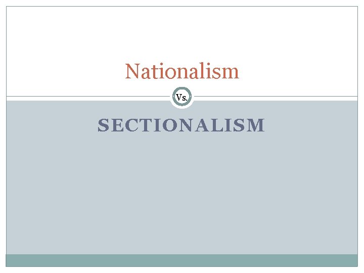 Nationalism Vs. SECTIONALISM 