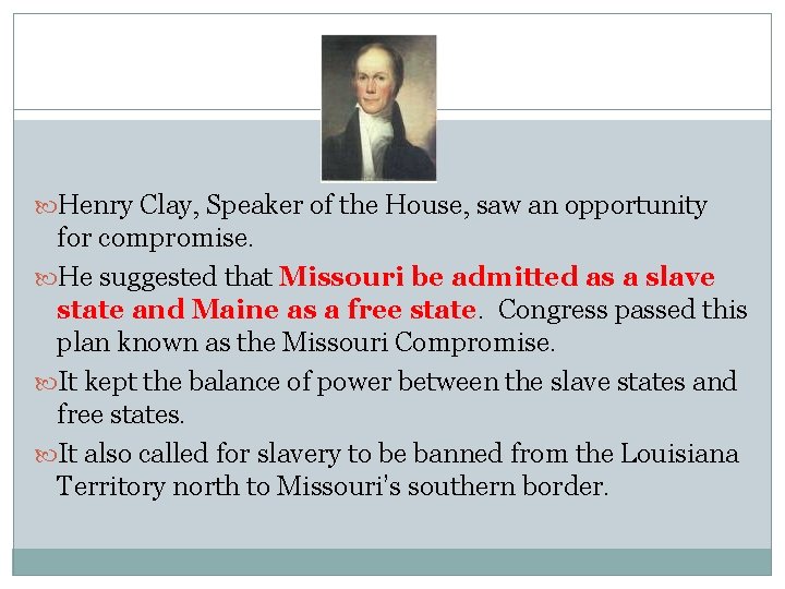  Henry Clay, Speaker of the House, saw an opportunity for compromise. He suggested