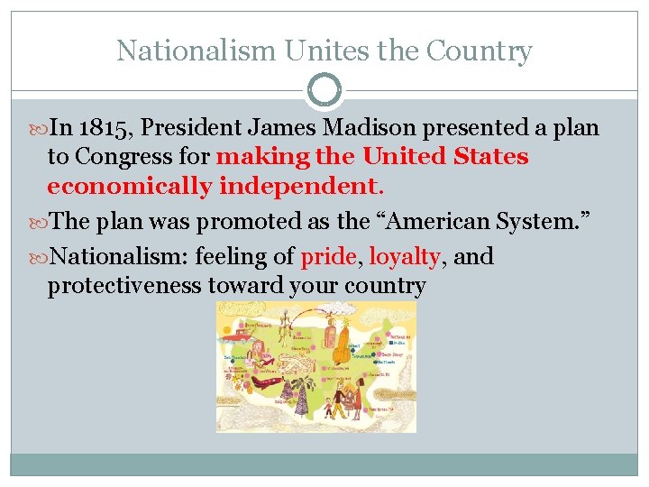Nationalism Unites the Country In 1815, President James Madison presented a plan to Congress