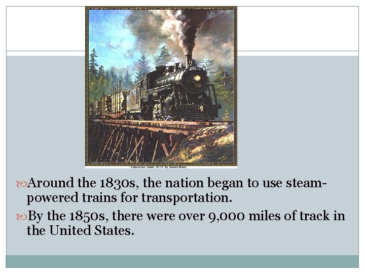  Around the 1830 s, the nation began to use steam- powered trains for