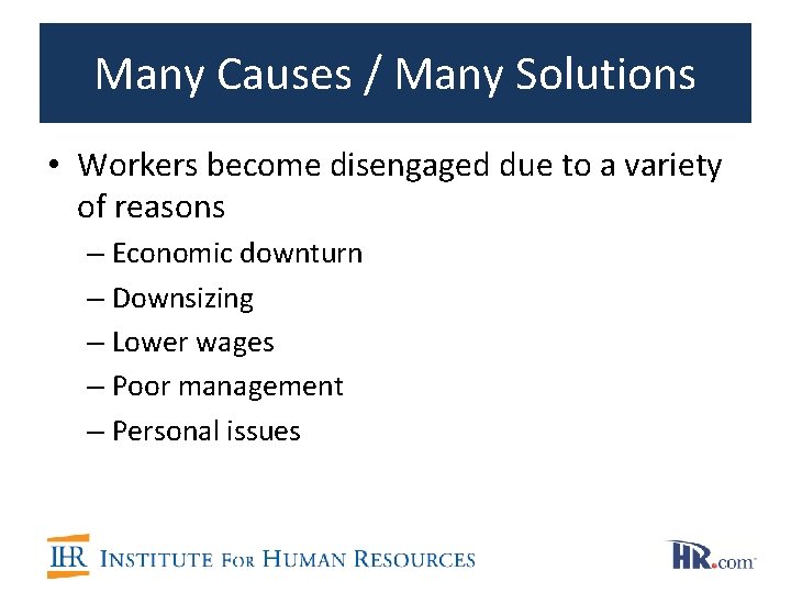 Many Causes / Many Solutions • Workers become disengaged due to a variety of
