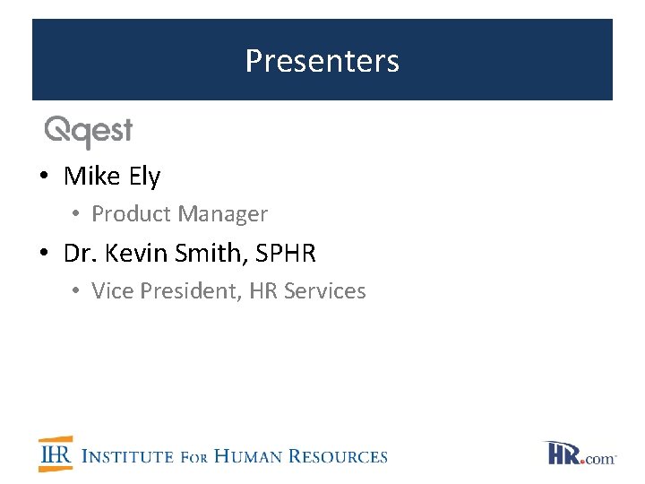 Presenters • Mike Ely • Product Manager • Dr. Kevin Smith, SPHR • Vice