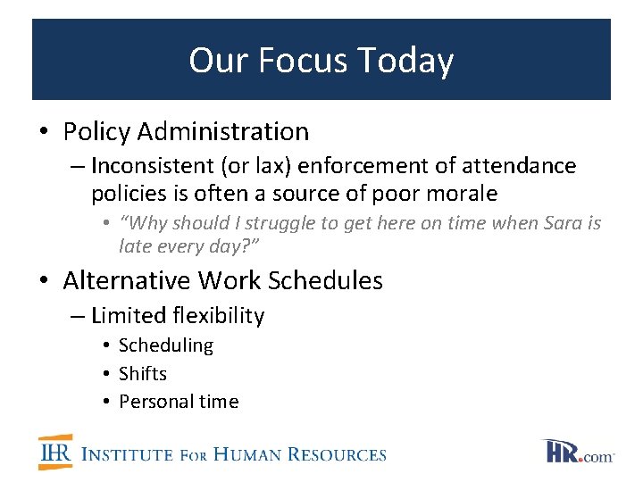 Our Focus Today • Policy Administration – Inconsistent (or lax) enforcement of attendance policies