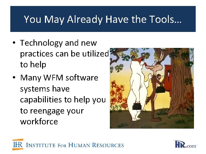 You May Already Have the Tools… • Technology and new practices can be utilized