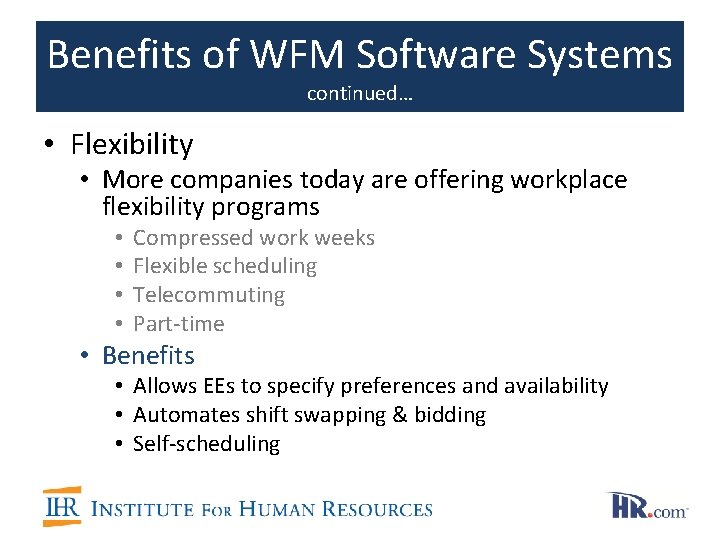 Benefits of WFM Software Systems continued… • Flexibility • More companies today are offering