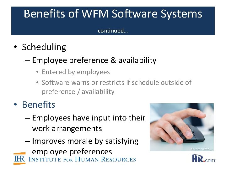 Benefits of WFM Software Systems continued… • Scheduling – Employee preference & availability •