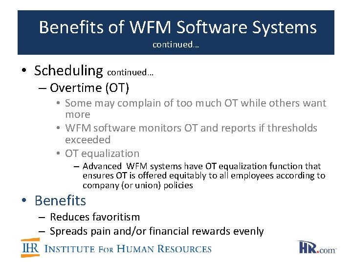Benefits of WFM Software Systems continued… • Scheduling continued… – Overtime (OT) • Some