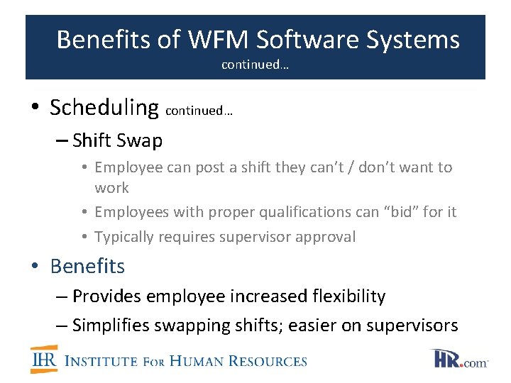 Benefits of WFM Software Systems continued… • Scheduling continued… – Shift Swap • Employee