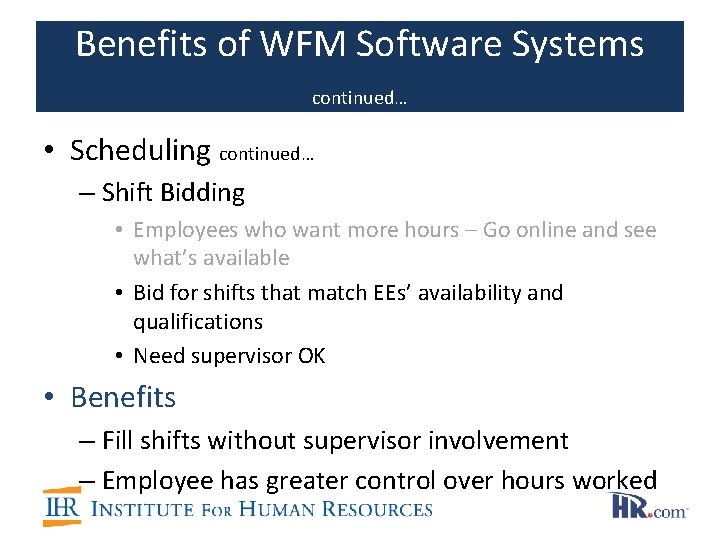 Benefits of WFM Software Systems continued… • Scheduling continued… – Shift Bidding • Employees