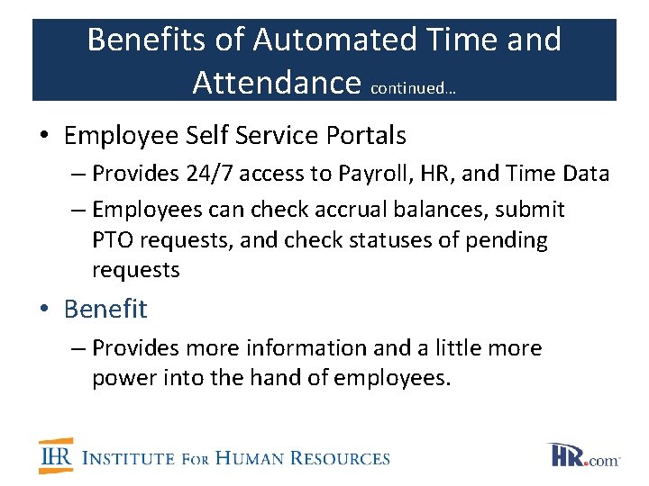 Benefits of Automated Time and Attendance continued… • Employee Self Service Portals – Provides