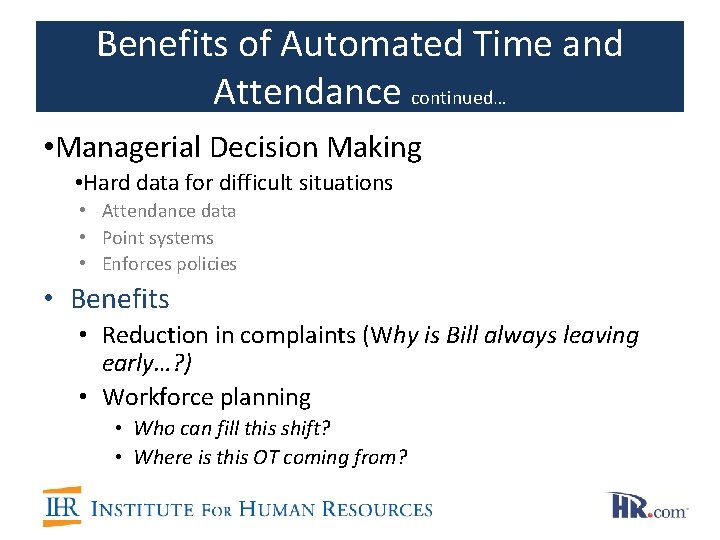 Benefits of Automated Time and Attendance continued… • Managerial Decision Making • Hard data