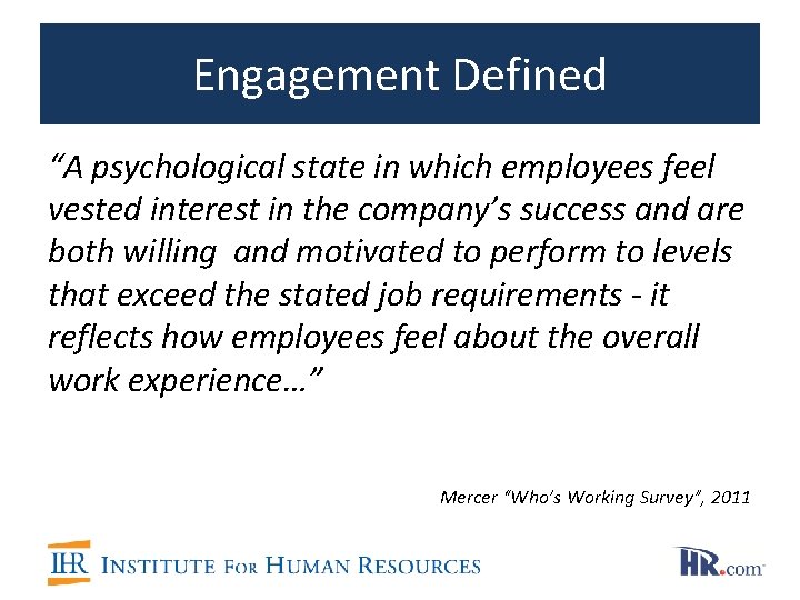 Engagement Defined “A psychological state in which employees feel vested interest in the company’s