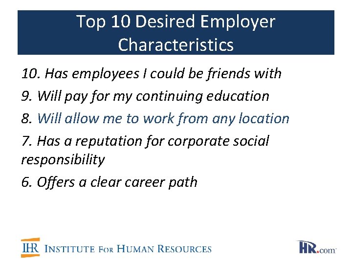 Top 10 Desired Employer Characteristics 10. Has employees I could be friends with 9.