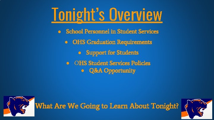 Tonight’s Overview ● School Personnel in Student Services ● OHS Graduation Requirements ● Support