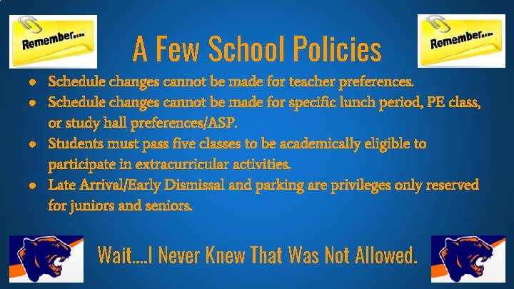 A Few School Policies ● Schedule changes cannot be made for teacher preferences. ●
