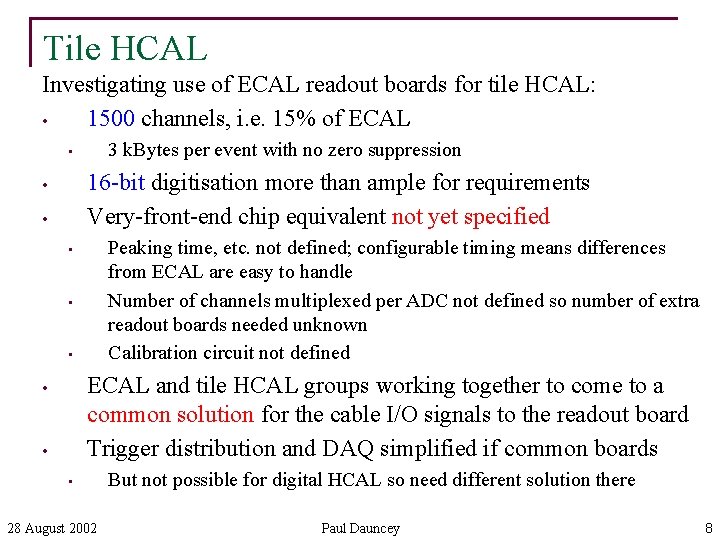 Tile HCAL Investigating use of ECAL readout boards for tile HCAL: • 1500 channels,