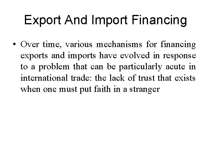 Export And Import Financing • Over time, various mechanisms for financing exports and imports