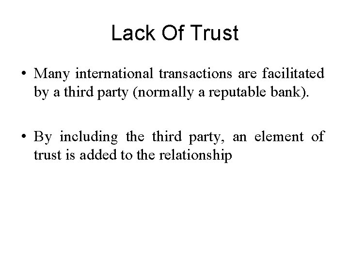 Lack Of Trust • Many international transactions are facilitated by a third party (normally