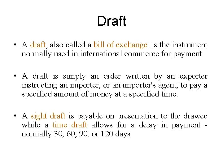 Draft • A draft, also called a bill of exchange, is the instrument normally