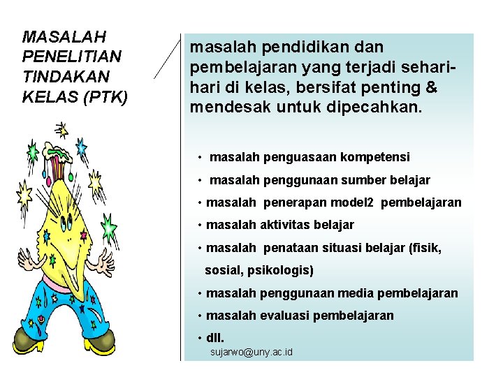 MASALAH PENELITIAN TINDAKAN KELAS (PTK) masalah pendidikan dan pembelajaran yang terjadi sehari di kelas,