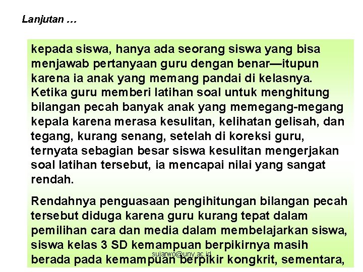 Lanjutan … kepada siswa, hanya ada seorang siswa yang bisa menjawab pertanyaan guru dengan