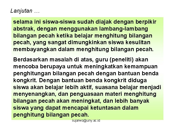 Lanjutan … selama ini siswa-siswa sudah diajak dengan berpikir abstrak, dengan menggunakan lambang-lambang bilangan