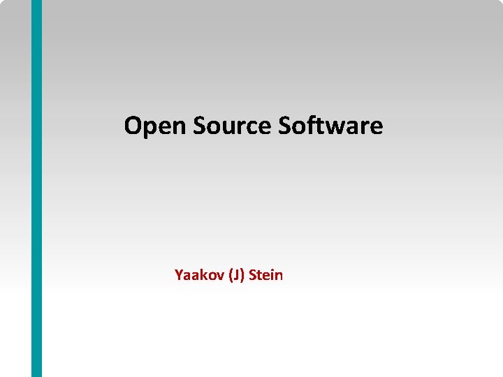 Open Source Software Yaakov (J) Stein Open Source Slide 1 