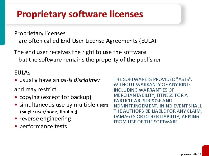 Proprietary software licenses Proprietary licenses are often called End User License Agreements (EULA) The