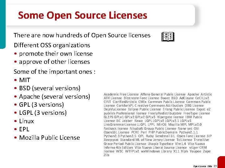 Some Open Source Licenses There are now hundreds of Open Source licenses Different OSS
