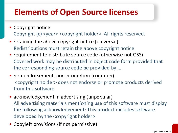 Elements of Open Source licenses • Copyright notice Copyright (c) <year> <copyright holder>. All