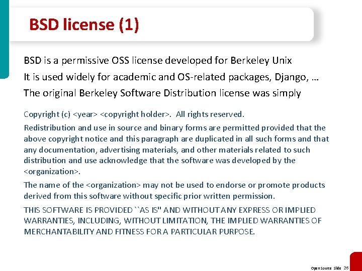 BSD license (1) BSD is a permissive OSS license developed for Berkeley Unix It