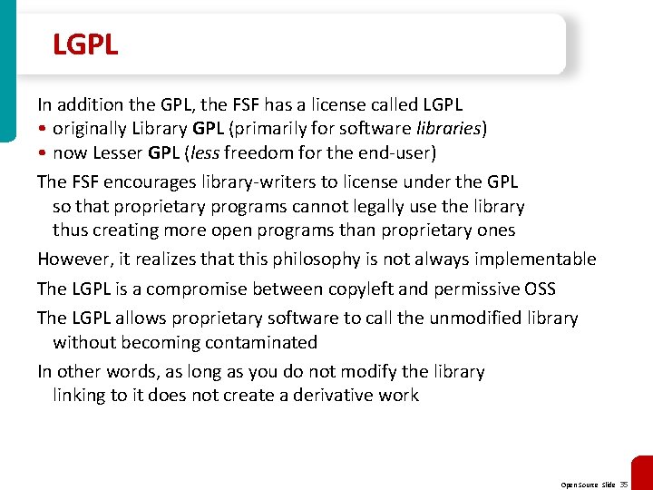LGPL In addition the GPL, the FSF has a license called LGPL • originally